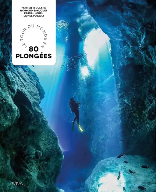 Le tour du Monde en 80 plongées - Patrick Mioulane, Raymond Sahuquet - E/P/A