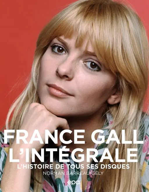 France Gall - L'intégrale - Norman Barreau-Gély - E/P/A