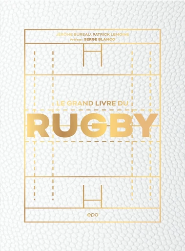 Le grand livre du Rugby - Jérôme Bureau, Patrick LEMOINE - E/P/A