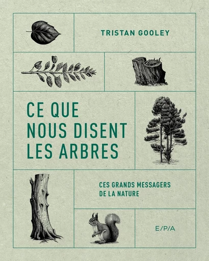 Ce que nous disent les arbres - Tristan Gooley - E/P/A