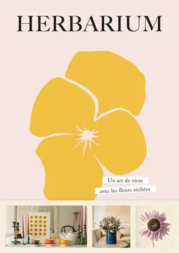 Herbarium. Un art de vivre avec les fleurs séchées