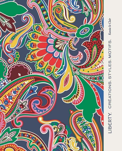 Liberty. Créations, Styles, Motifs. -  Kassia Saint Clair - E/P/A