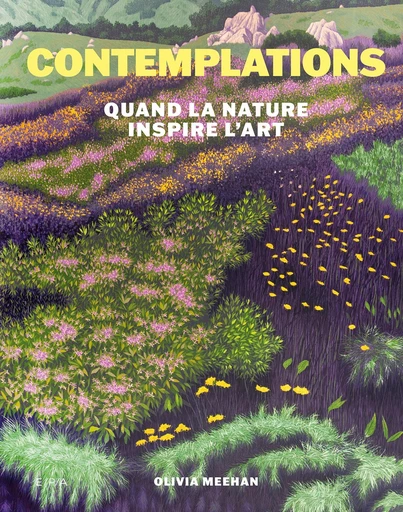 Contemplations. Quand la nature inspire l'art - Olivia Meehan - E/P/A